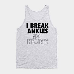 I Break Ankles Not Hearts Funny Basketball Sarcastic Tank Top